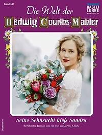 Die Welt der Hedwig Courths-Mahler 545: Seine Sehnsucht hieß Sandra