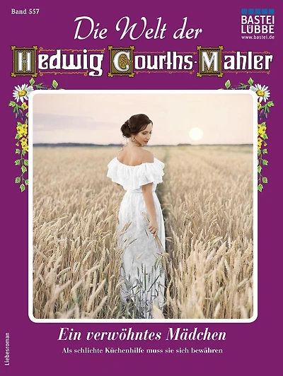 Die Welt der Hedwig Courths-Mahler 557: Ein verwöhntes Mädchen