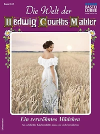 Die Welt der Hedwig Courths-Mahler 557: Ein verwöhntes Mädchen