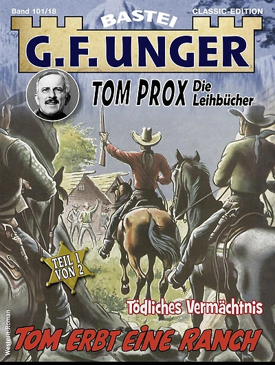 G. F. Unger Tom Prox & Pete 18: Tom erbt eine Ranch. Tödliches Vermächtnis