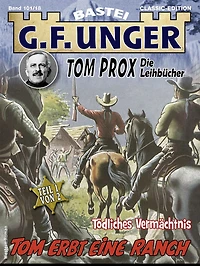 G. F. Unger Tom Prox & Pete 18: Tom erbt eine Ranch. Tödliches Vermächtnis
