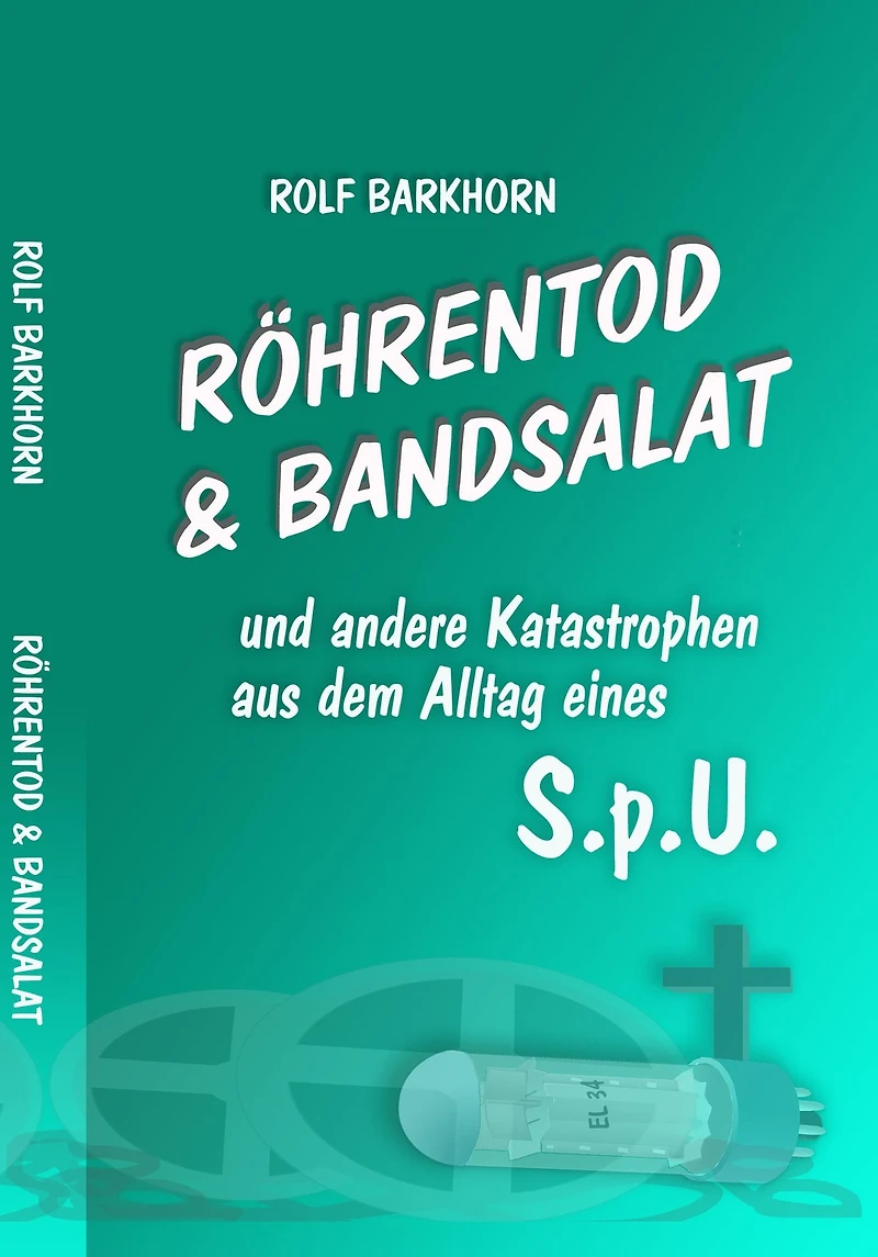 Röhrentod & Bandsalat: und andere Katastrophen aus dem Alltag eines S.p.U.