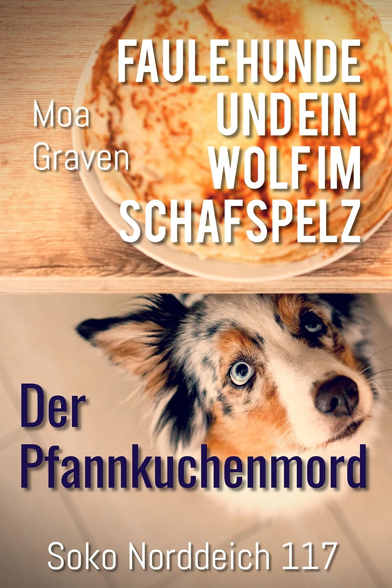 Soko Norddeich 117 - Die schrägste Ermittlertruppe in Ostfriesland Band III: Faule Hunde und ein Wolf im Schafspelz - Der Pfannkuchenmord