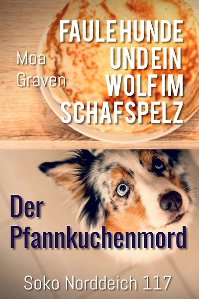 Soko Norddeich 117 - Die schrägste Ermittlertruppe in Ostfriesland Band III: Faule Hunde und ein Wolf im Schafspelz - Der Pfannkuchenmord