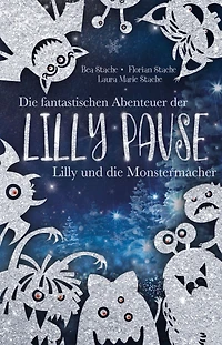 Die fantastischen Abenteuer der Lilly Pause - Lilly und die Monstermacher: Fantasy- Abenteuer
