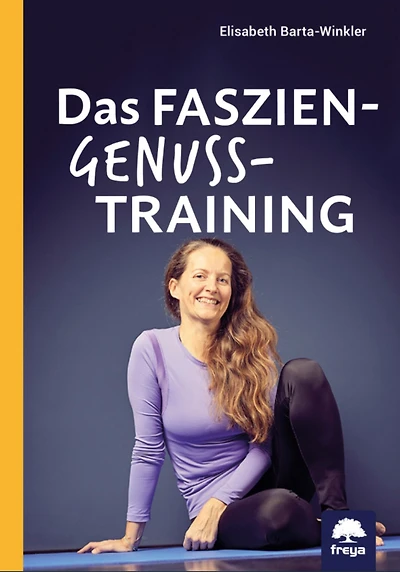 Das Faszien-Genuss-Training: Wie Sie mit effektiven und genussvollen Übungen Körper, Geist und Seele in Einklang bringen