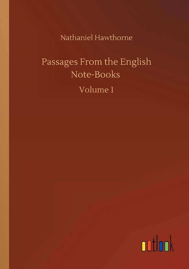 Passages From the English Note-Books: Volume 1