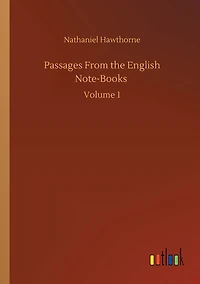 Passages From the English Note-Books: Volume 1