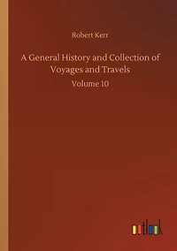 A General History and Collection of Voyages Travels: Volume 10