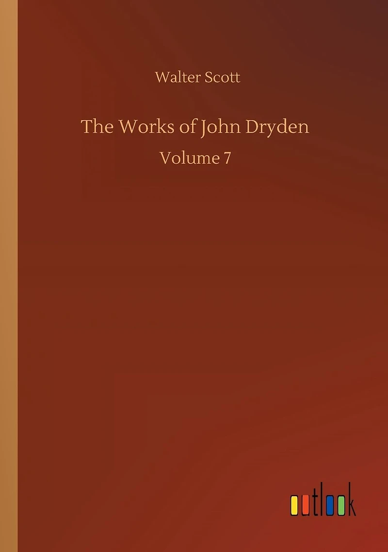 The Works of John Dryden: Volume