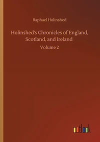 Holinshed's Chronicles of England, Scotland, and Ireland: Volume 2