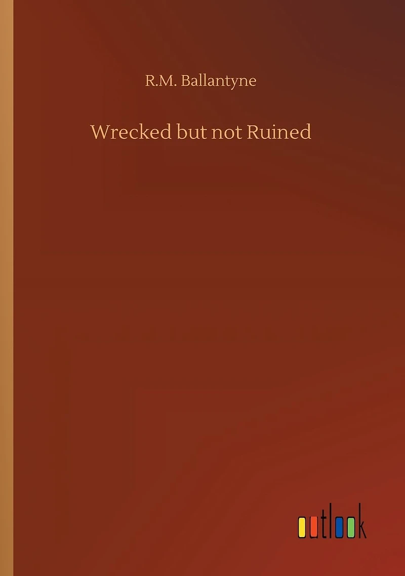 Wrecked but Not Ruined (Classic Reprint)