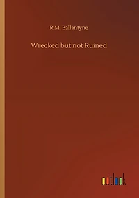 Wrecked but Not Ruined (Classic Reprint)