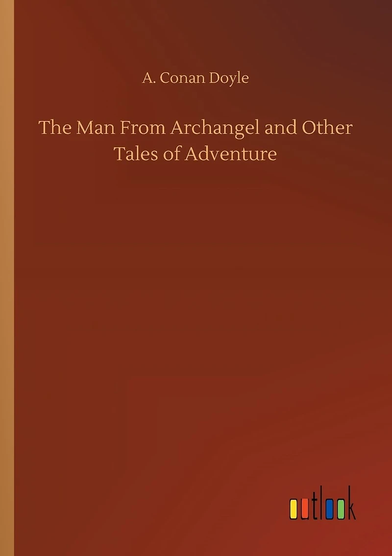 The Man From Archangel And Other Tales Of Adventure