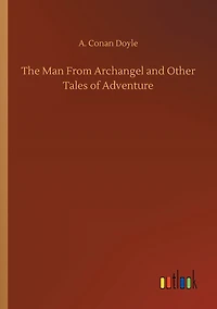 The Man From Archangel And Other Tales Of Adventure