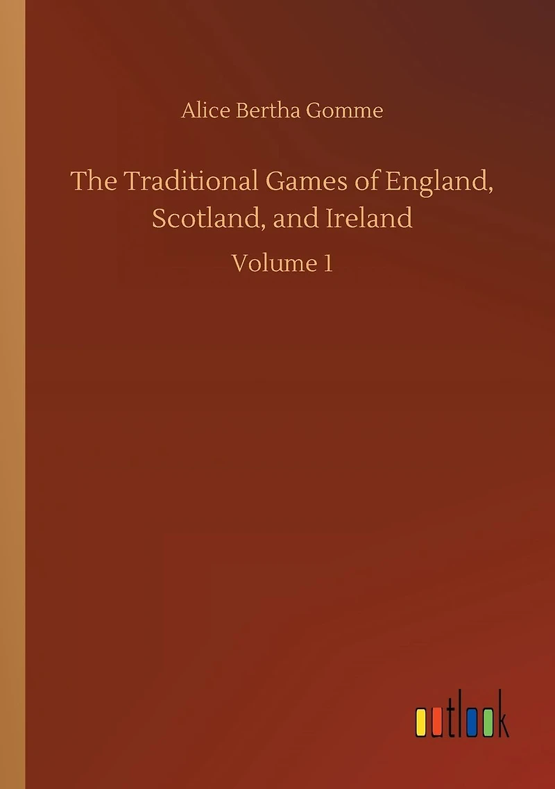 The Traditional Games of England, Scotland, and Ireland: Volume 1