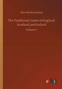 The Traditional Games of England, Scotland, and Ireland: Volume 1