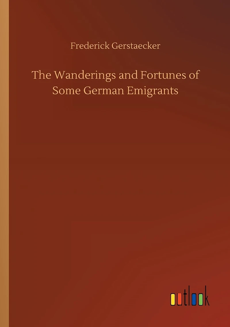 The Wanderings and Fortunes of Some German Emigrants