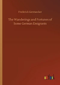 The Wanderings and Fortunes of Some German Emigrants