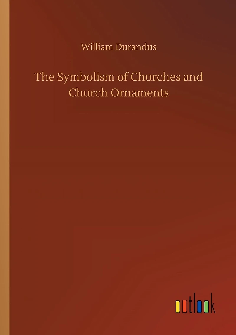 The Symbolism of Churches and Church Ornaments