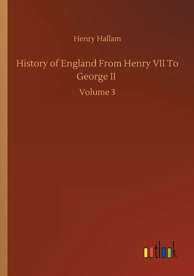 History of England From Henry VII To George II: Volume 3