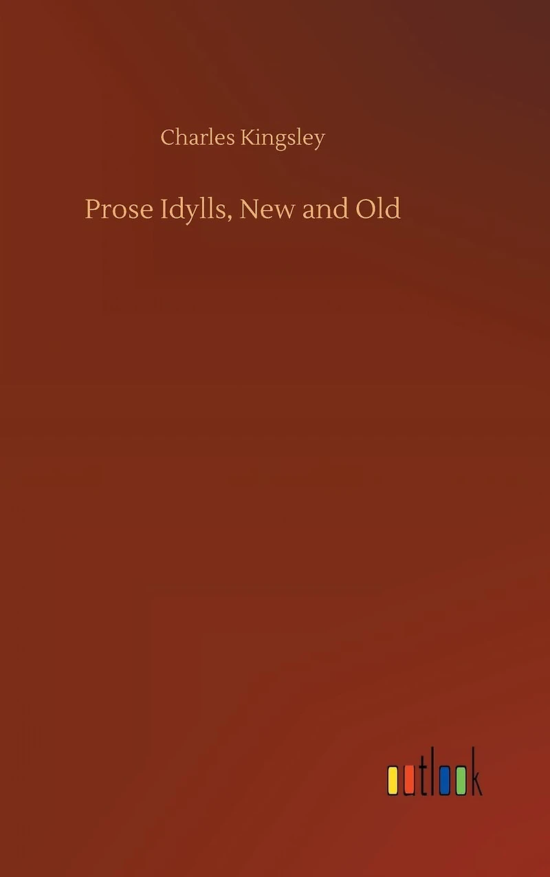 Prose Idylls, New and Old