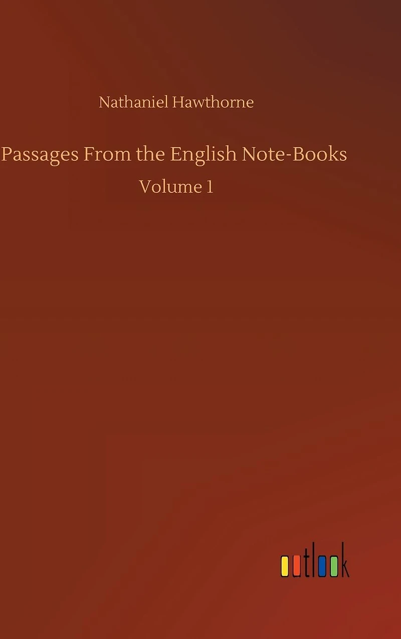 Passages From the English Note-Books: Volume 1