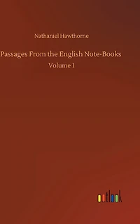 Passages From the English Note-Books: Volume 1