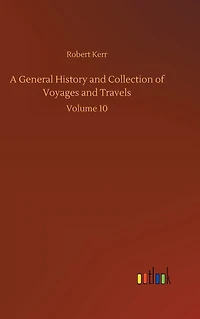 A General History and Collection of Voyages Travels: Volume 10