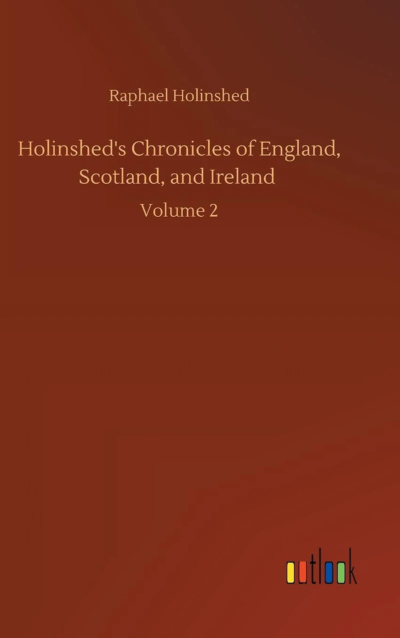 Holinshed's Chronicles of England, Scotland, and Ireland: Volume 2