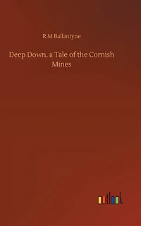Deep Down, a Tale of the Cornish Mines