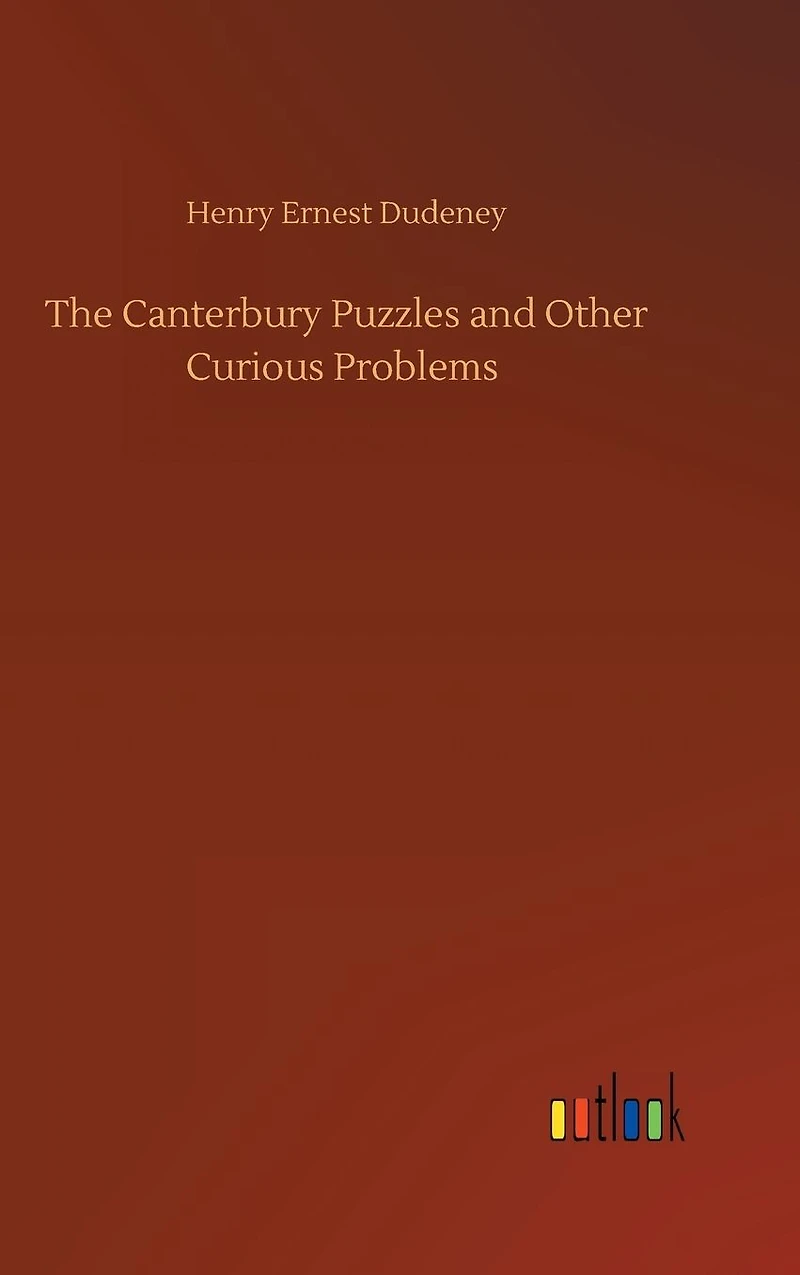 The Canterbury Puzzles: And Other Curious Problems