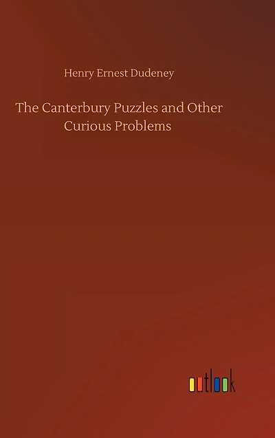 The Canterbury Puzzles: And Other Curious Problems