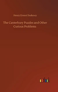 The Canterbury Puzzles: And Other Curious Problems
