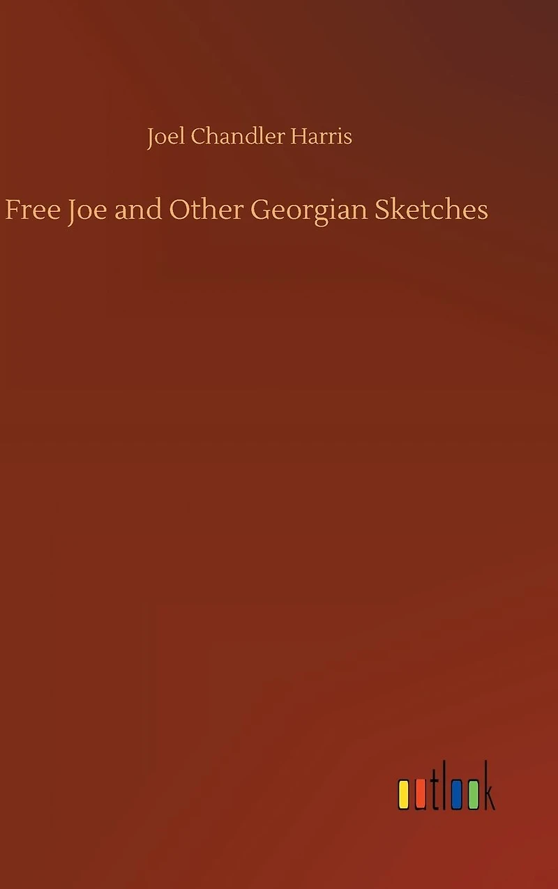 Free Joe and Other Georgian Sketches