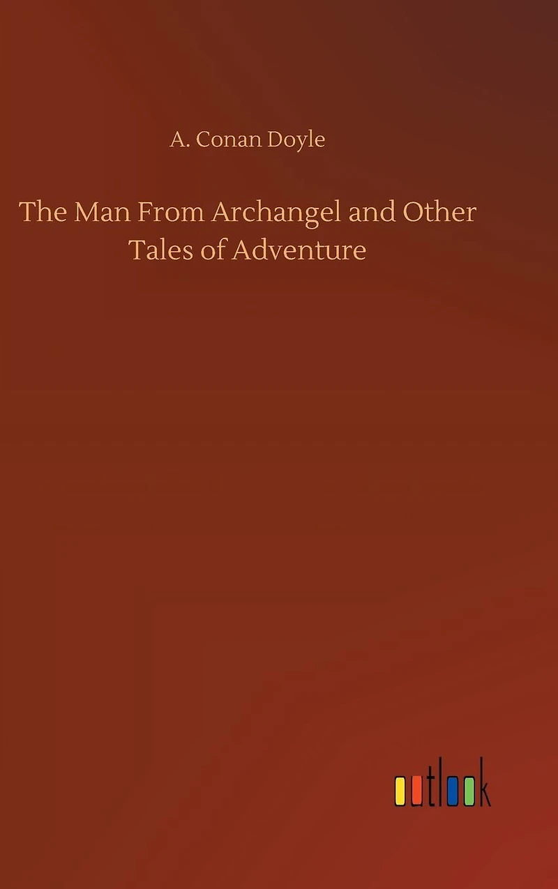 The Man From Archangel And Other Tales Of Adventure