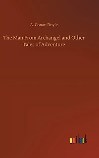 The Man From Archangel And Other Tales Of Adventure