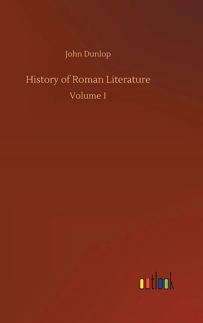 History of Roman Literature: Volume 1