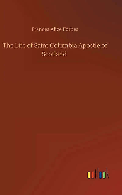 The Life of Saint Columbia Apostle Scotland