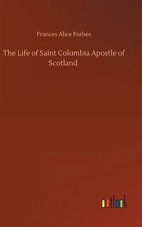 The Life of Saint Columbia Apostle Scotland