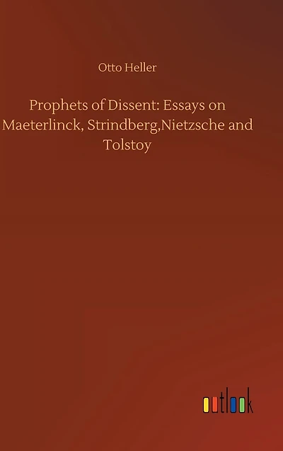 Prophets of Dissent: Essays on Maeterlinck, Strindberg, Nietzsche and Tolstoy