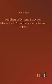 Prophets of Dissent: Essays on Maeterlinck, Strindberg, Nietzsche and Tolstoy