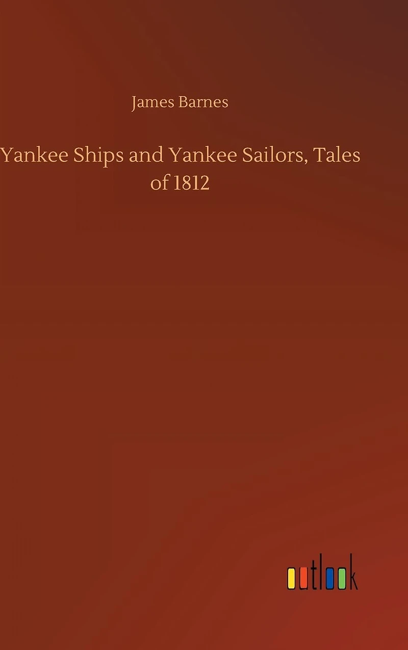 Yankee Ships and Sailors, Tales of 1812
