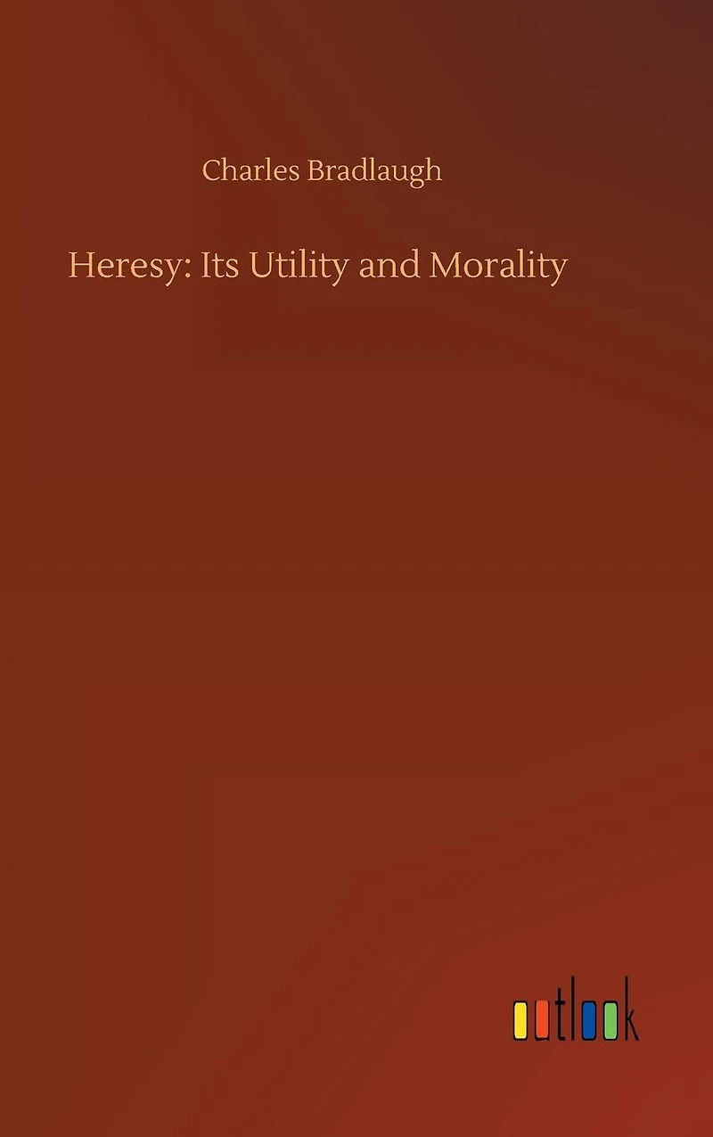 Heresy: Its Utility and Morality