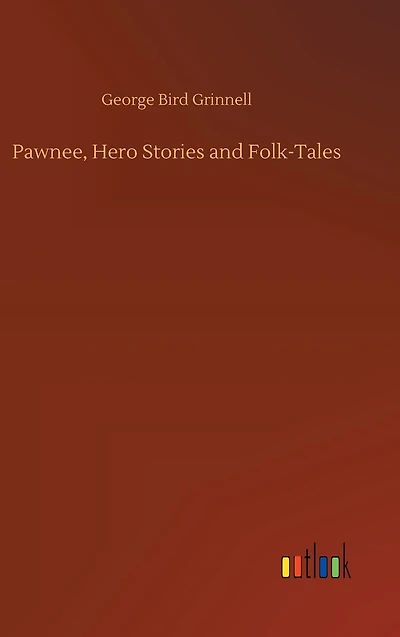 Pawnee, Hero Stories and Folk-Tales