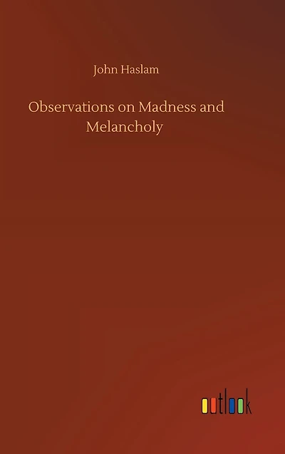 Observations on Madness and Melancholy