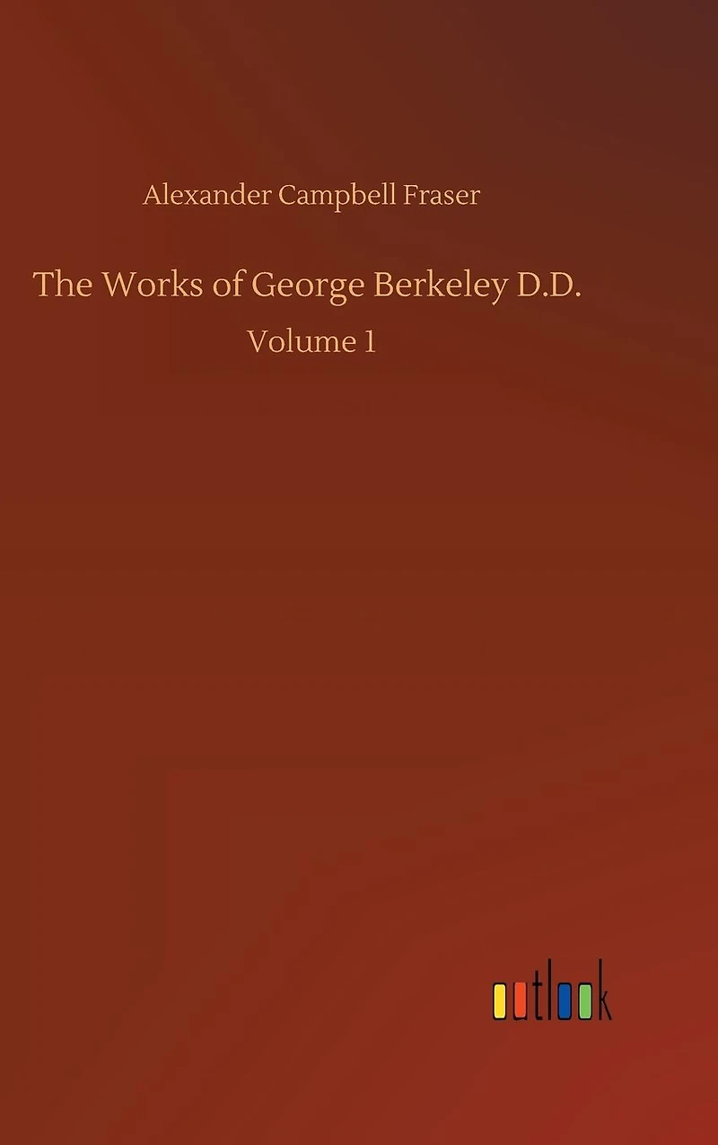 The Works of George Berkeley D.D.: Volume 1