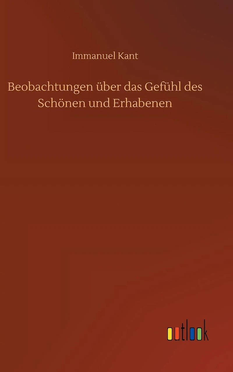 Beobachtungen �ber das Gef�hl des Sch�nen und Erhabenen