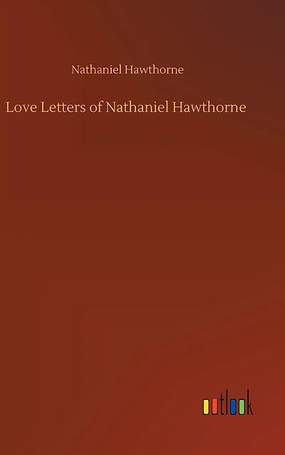 Love Letters of Nathaniel Hawthorne