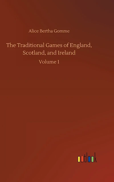 The Traditional Games of England, Scotland, and Ireland: Volume 1